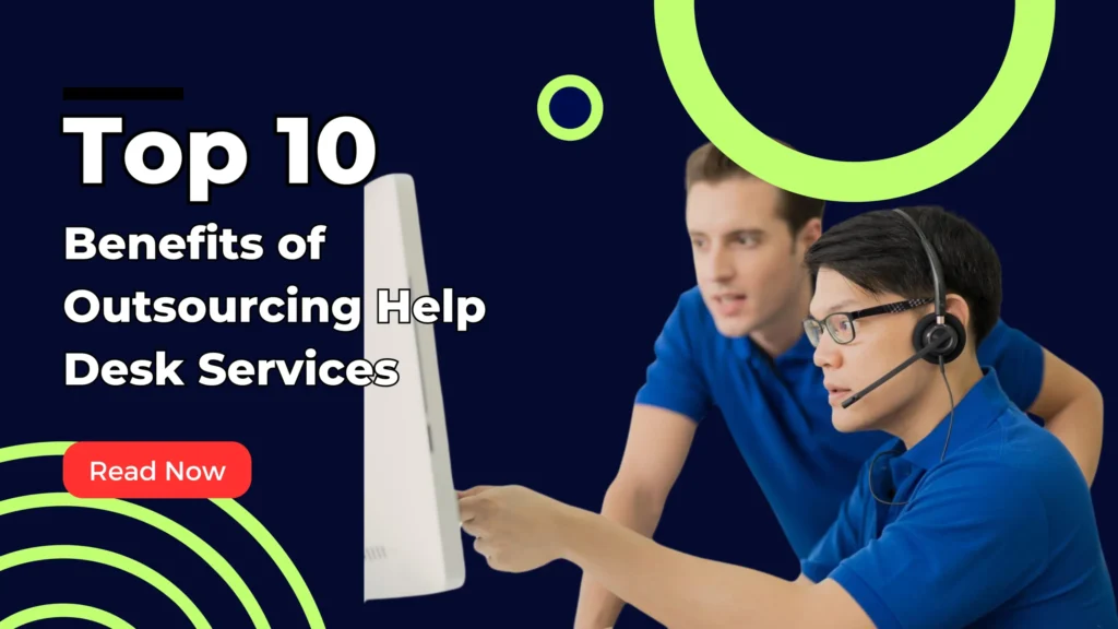 Top 10 Benefits of Outsourcing Help Desk Services