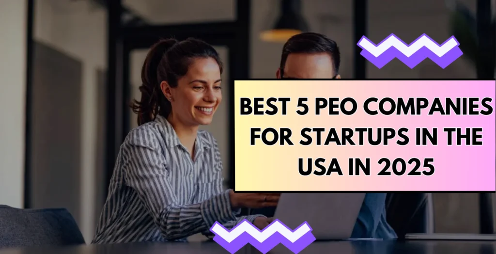 Best 5 PEO Companies for Startups in the USA in 2025