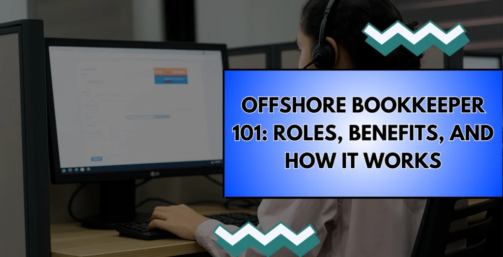 Offshore Bookkeeper 101: Roles, Benefits, and How It Works