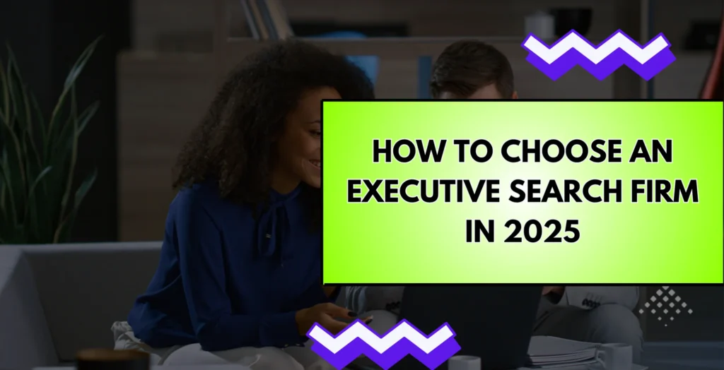 How to Choose an Executive Search Firm in 2025