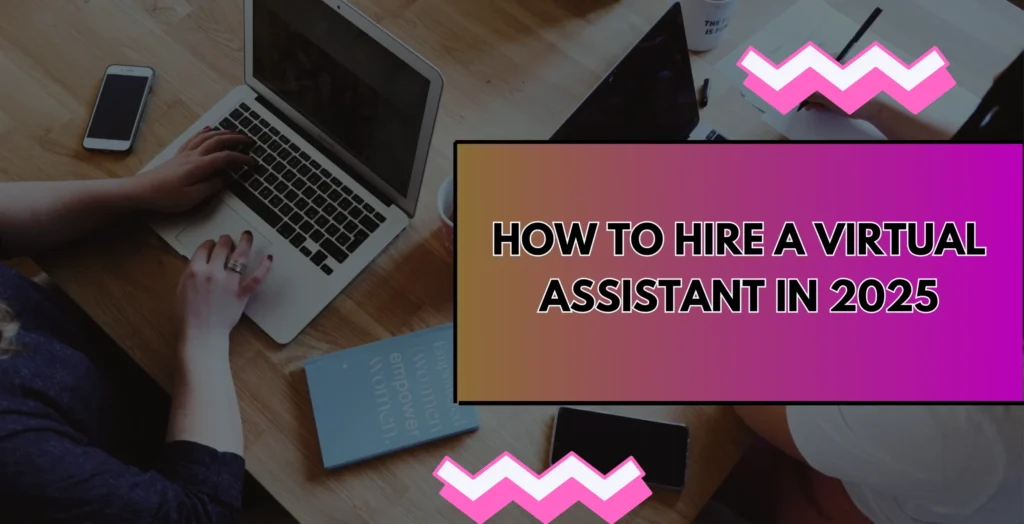How to Hire a Virtual Assistant in 2025