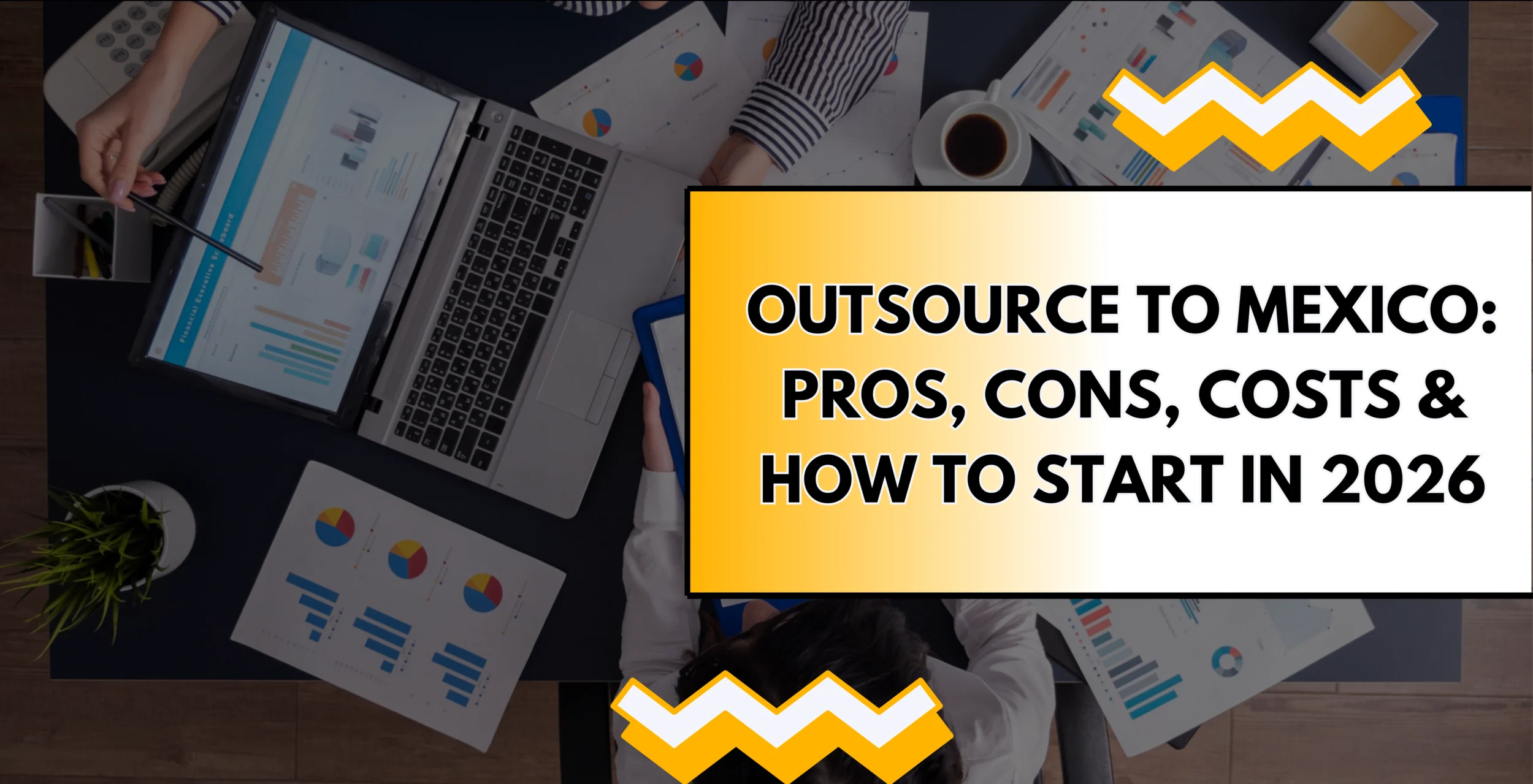 Outsource to Mexico: Pros, Cons, Costs, and How to Do It Safely