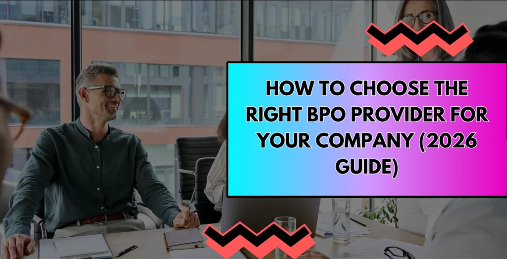 How to Choose the Right BPO Provider for Your Company (2026 Guide)